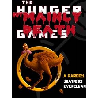 The Hunger But Mainly Death Games A Parody by Bratniss Everclean