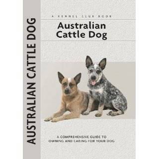 Australian Cattle Dog 101 Owning & Training Your future best 