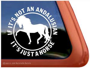 If It's not An Andalusian It's Just A Horse Trailer Window Decal Sticker