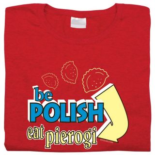 Be Polish Eat Pierogi T Shirt Sweatshirt Tote Bag Men Women Toddler Poland Tee