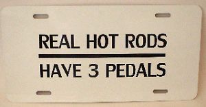 Real Hot Rods Have Three Pedals License Plate Rat Rod