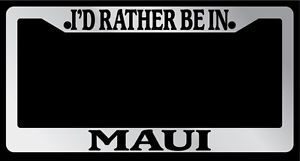 Chrome License Plate Frame "I'D Rather Be in Maui" Auto Accessory Novelty
