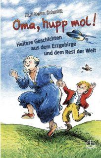 Oma, hupp mol Heitere Geschichten aus dem Erzgebirge und dem Rest der Welt Karl H Schmidt Bücher